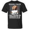 Chihuahua Personal Stalker I Will Follow You Wherever You Go Bathroom Included Shirt, Hoodie, Tank 2