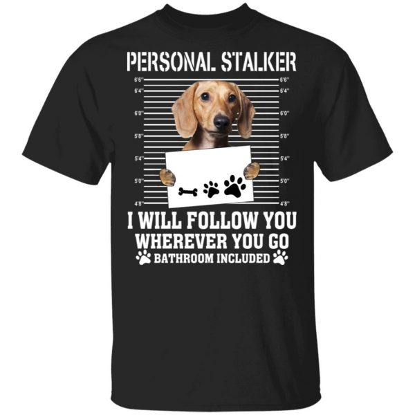 Chihuahua Personal Stalker I Will Follow You Wherever You Go Bathroom Included Shirt, Hoodie, Tank 3