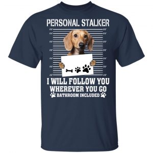 Chihuahua Personal Stalker I Will Follow You Wherever You Go Bathroom Included Shirt, Hoodie, Tank 16