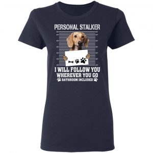 Chihuahua Personal Stalker I Will Follow You Wherever You Go Bathroom Included Shirt, Hoodie, Tank 20