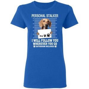 Chihuahua Personal Stalker I Will Follow You Wherever You Go Bathroom Included Shirt, Hoodie, Tank 21
