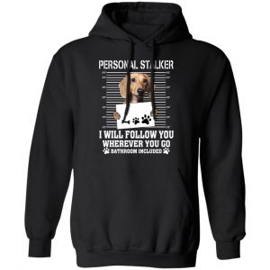 Chihuahua Personal Stalker I Will Follow You Wherever You Go Bathroom Included Shirt, Hoodie, Tank 22