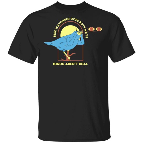 Bird Watching Goes Both Ways Bird Aren't Real Shirt, Hoodie, Tank 3