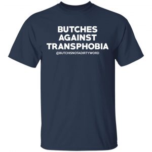 Butches Against Transphobia @Butchisnotadirtyword Shirt, Hoodie, Tank 16 Butches Against Transphobia @Butchisnotadirtyword Shirt, Hoodie, Tank 16