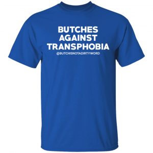 Butches Against Transphobia @Butchisnotadirtyword Shirt, Hoodie, Tank 17 Butches Against Transphobia @Butchisnotadirtyword Shirt, Hoodie, Tank 17