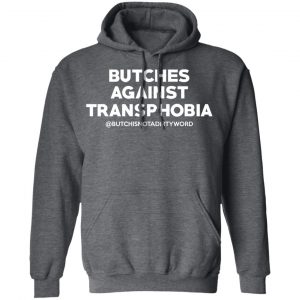 Butches Against Transphobia @Butchisnotadirtyword Shirt, Hoodie, Tank 24 Butches Against Transphobia @Butchisnotadirtyword Shirt, Hoodie, Tank 24