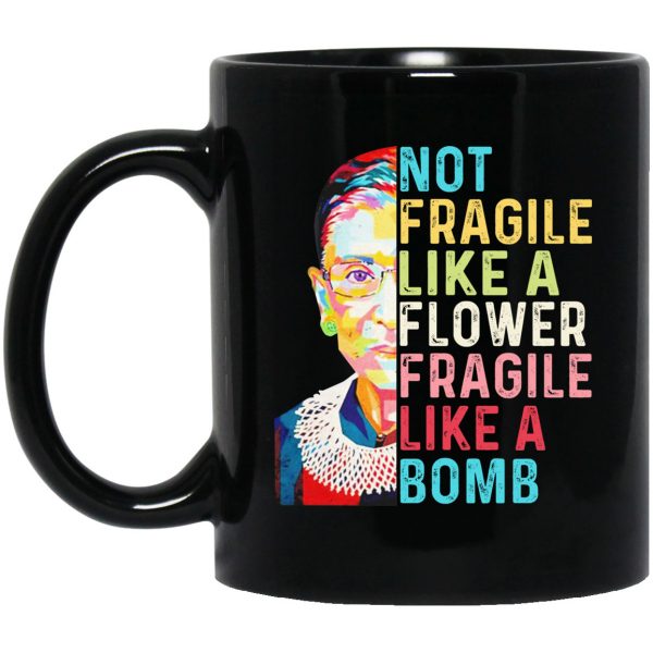 Ruth Bader Ginsburg Not Fragile Like A Flower Fragile Like A Bomb Mug 3