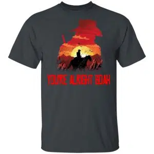 You're Alright Boah RDR2 Style Gaming Shirt, Hoodie, Tank 15
