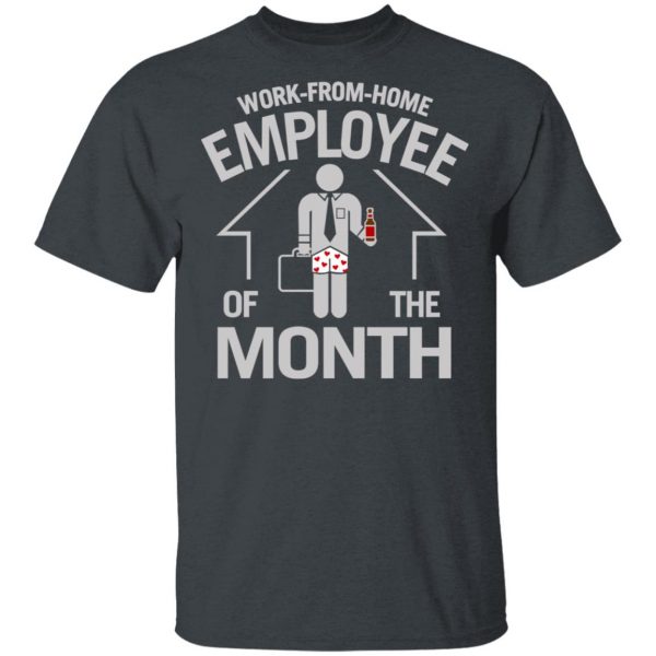 Work-From-Home Employee Of The Month Shirt, Hoodie, Tank Apparel 4