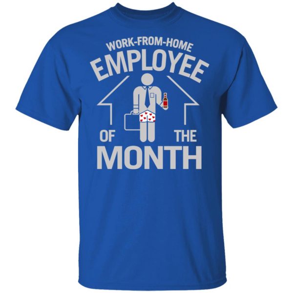 Work-From-Home Employee Of The Month Shirt, Hoodie, Tank Apparel 6