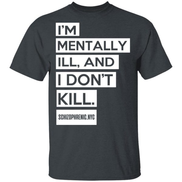 I'm Mentally Ill And I Don't Kill Shirt, Hoodie, Tank 3