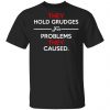 They Hold Grudges For Problems They Caused Shirt, Hoodie, Tank 2
