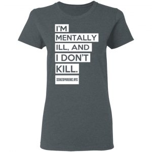 I'm Mentally Ill And I Don't Kill Shirt, Hoodie, Tank 19