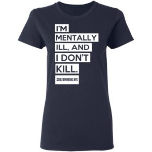 I'm Mentally Ill And I Don't Kill Shirt, Hoodie, Tank 20