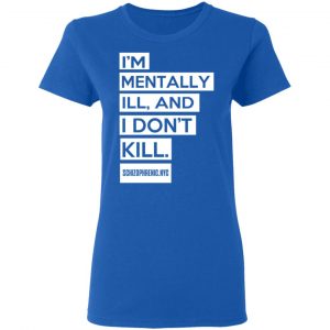 I'm Mentally Ill And I Don't Kill Shirt, Hoodie, Tank 21
