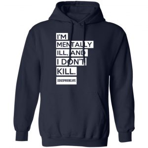 I'm Mentally Ill And I Don't Kill Shirt, Hoodie, Tank 23