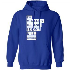 I'm Mentally Ill And I Don't Kill Shirt, Hoodie, Tank 25