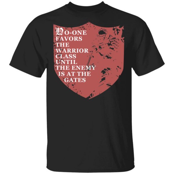 No-One Favors The Warrior Class Until The Enemy Is At The Gates Shirt, Hoodie, Tank Apparel 3