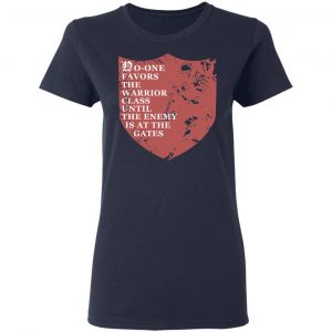 No-One Favors The Warrior Class Until The Enemy Is At The Gates Shirt, Hoodie, Tank 20