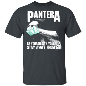 Pantera Be Yourself By Yourself Stay Away From Me Shirt, Hoodie, Tank Apparel