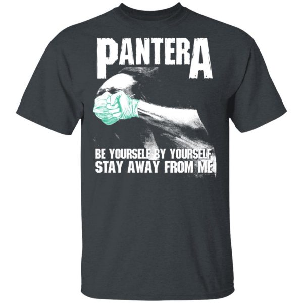 Pantera Be Yourself By Yourself Stay Away From Me Shirt, Hoodie, Tank Apparel 3
