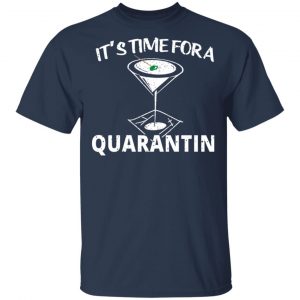 It's Time For A Quarantin Shirt, Hoodie, Tank 16 It's Time For A Quarantin Shirt, Hoodie, Tank 16