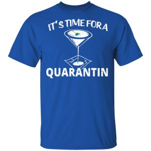It's Time For A Quarantin Shirt, Hoodie, Tank 17 It's Time For A Quarantin Shirt, Hoodie, Tank 17