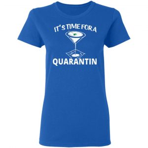 It's Time For A Quarantin Shirt, Hoodie, Tank 21 It's Time For A Quarantin Shirt, Hoodie, Tank 21