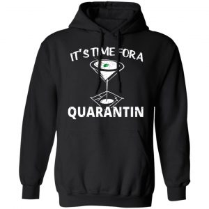 It's Time For A Quarantin Shirt, Hoodie, Tank 22 It's Time For A Quarantin Shirt, Hoodie, Tank 22