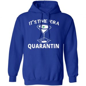 It's Time For A Quarantin Shirt, Hoodie, Tank 25 It's Time For A Quarantin Shirt, Hoodie, Tank 25