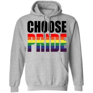 Choose Pride LGBT Pride Shirt, Hoodie, Tank 23