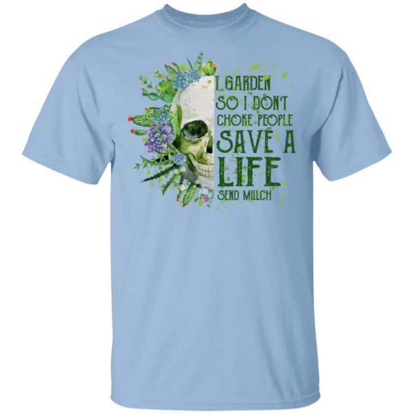 I Garden So I Don't Choke People Save A Life Send Mulch Shirt, Hoodie, Tank 3