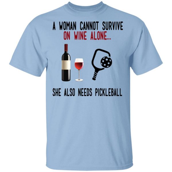 A Woman Cannot Survive On Wine Alone She Also Needs Pickleball Shirt, Hoodie, Tank 3