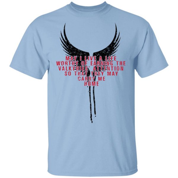 May I Live A Life Worthy Of Earning The Valkyries Attention So That They May Carry Me Home Shirt, Hoodie, Tank 3