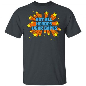 Not All Heroes Wear Capes Shirt, Hoodie, Tank 15