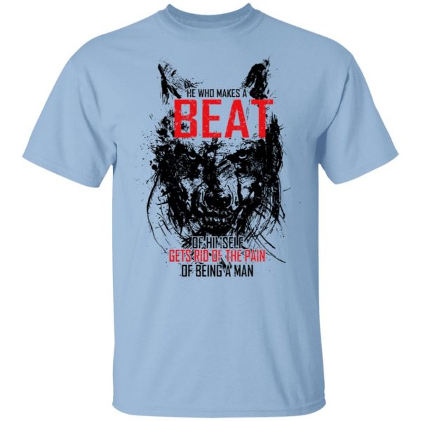 He Who Makes A Beast Of Himself Gets Rid Of The Pain Of Being A Man Shirt, Hoodie, Tank 3