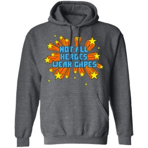 Not All Heroes Wear Capes Shirt, Hoodie, Tank 24