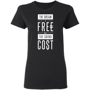 The Dream Is Free But The Grind Cost Shirt, Hoodie, Tank 18