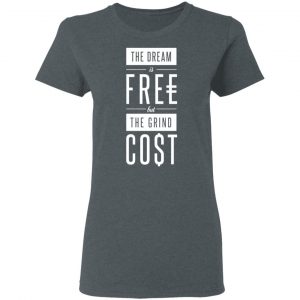 The Dream Is Free But The Grind Cost Shirt, Hoodie, Tank 19