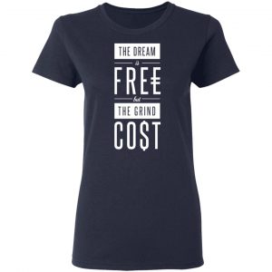 The Dream Is Free But The Grind Cost Shirt, Hoodie, Tank 20