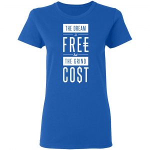 The Dream Is Free But The Grind Cost Shirt, Hoodie, Tank 21