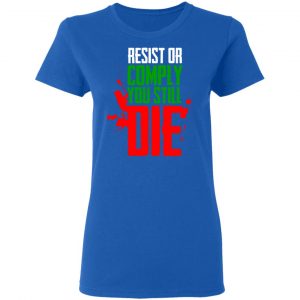 Resist Comply You Still Die Shirt, Hoodie, Tank 20 Resist Comply You Still Die Shirt, Hoodie, Tank 20