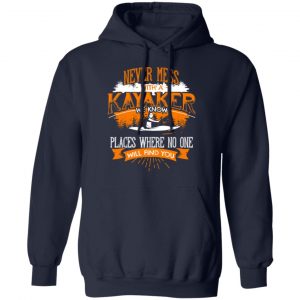 Never Mess With A Kayaker We Know Places Where No One Will Find You Shirt, Hoodie, Tank 23