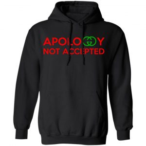 Apology Not Accepted Shirt, Hoodie, Tank 22 Apology Not Accepted Shirt, Hoodie, Tank 22