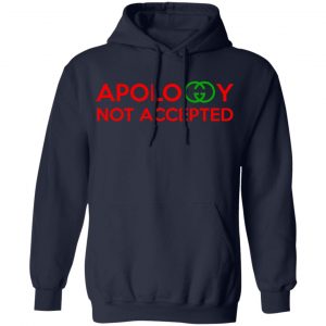Apology Not Accepted Shirt, Hoodie, Tank 23 Apology Not Accepted Shirt, Hoodie, Tank 23