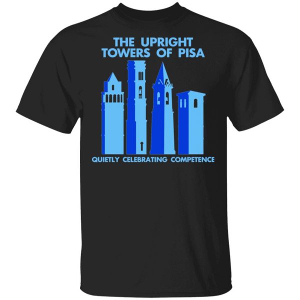 The Upright Towers Of Pisa Quietly Celebrating Competence Shirt, Hoodie, Tank 3