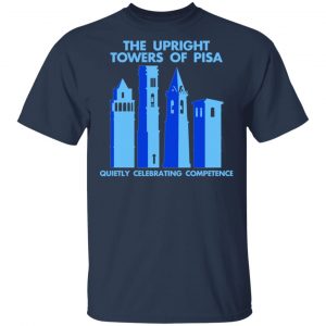 The Upright Towers Of Pisa Quietly Celebrating Competence Shirt, Hoodie, Tank 16