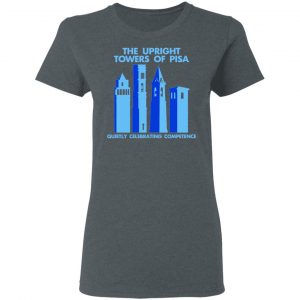 The Upright Towers Of Pisa Quietly Celebrating Competence Shirt, Hoodie, Tank 19