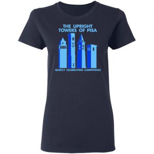 The Upright Towers Of Pisa Quietly Celebrating Competence Shirt, Hoodie, Tank 20