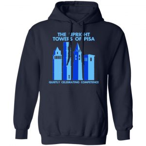The Upright Towers Of Pisa Quietly Celebrating Competence Shirt, Hoodie, Tank 23